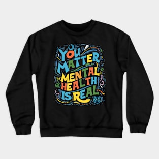 mental care - You Matter: Mental Health is Real Crewneck Sweatshirt